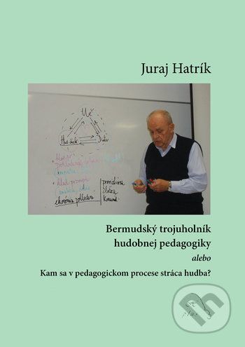 Bermudský trojuholník hudobnej pedagogiky - Juraj Hatrík