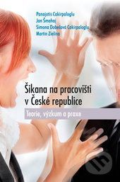 Šikana na pracovišti v České republice - Panajotis Cakirpaloglu, Jan Šmahaj, Simona Dobešová Cakirpaloglu, Martin Zielina