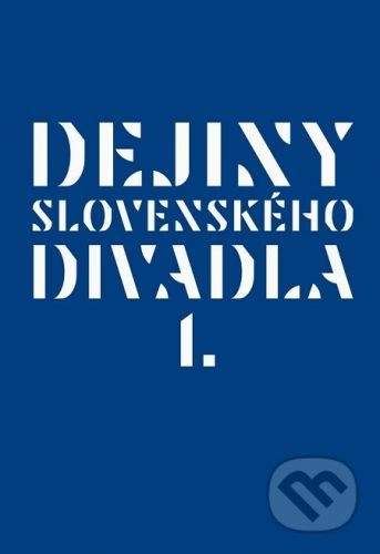 Dejiny slovenského divadla I. - Kolektiv autorov