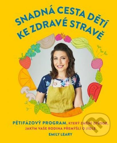 Snadná cesta dětí ke zdravé stravě - Emily Leary