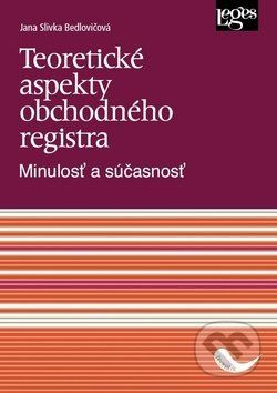 Teoretické aspekty obchodného registra - Jana Slivka Bedlovičová