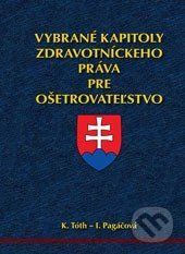 Vybrané kapitoly zdravotníckeho práva pre ošetrovateľstvo - K. Tóth, I. Pagáčová