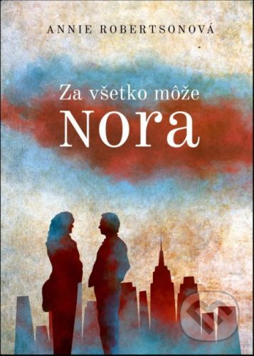 Za všetko môže Nora - Annie Robertson