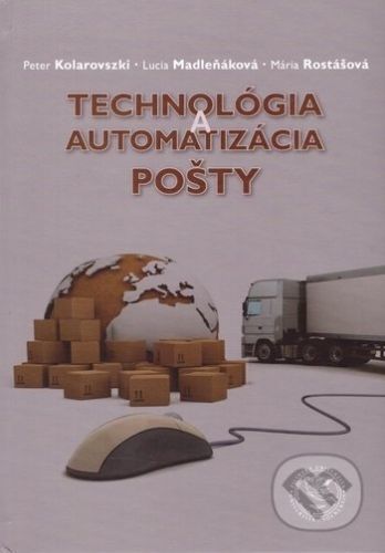 Technológia a automatizácia pošty - Peter Kolarovzski, Lucia Madleňáková, Mária Rostášová
