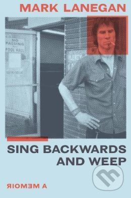 Sing Backwards and Weep - Mark Lanegan