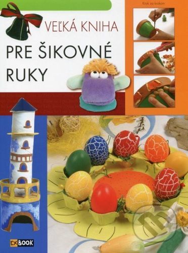 Veľká kniha pre šikovné ruky - Istvánné Deák, Vince Ilona Kiresné, Béláné Zámbó