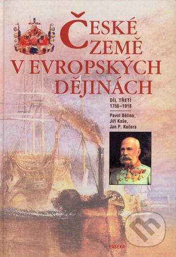 České země v evropských dějinách III - Pavel Bělina, Jiří Kaše, Jan P. Kučera