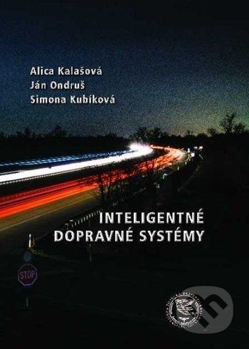 Inteligentné dopravné systémy - Alica Kalašová, Ján Ondruš, Simona Kubíková