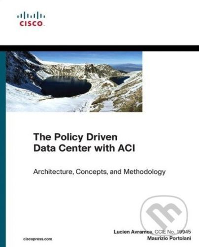 The Policy Driven Data Center with ACI - Lucien Avramov, Maurizio Portolani