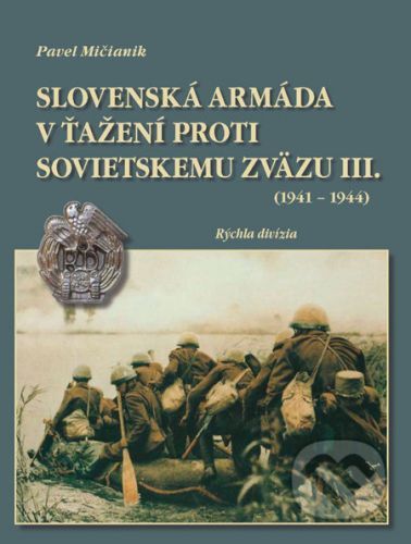 Slovenská armáda v ťažení proti Sovietskemu zväzu III. (1941 - 1944) - Pavel Mičianik