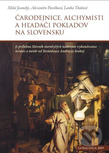 Čarodejnice, alchymisti a hľadači pokladov na Slovensku - Miloš Jesenský, Alexandra Pavelková, Lenka Tkáčová, Stanisław Andrzej Sroka