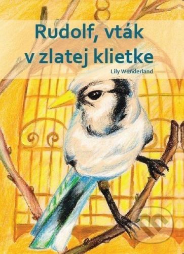 Rudolf, vták v zlatej klietke - Lily Wonderland