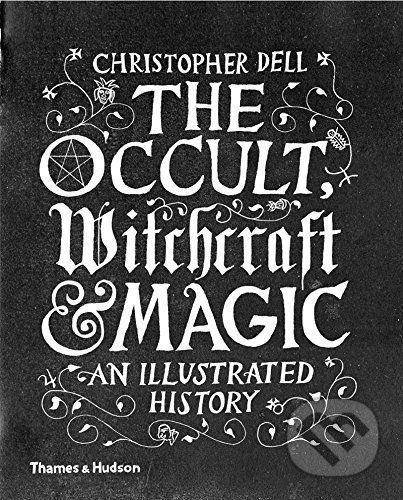 The Occult, Witchcraft and Magic - Christopher Dell