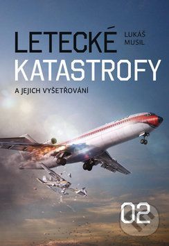 Letecké katastrofy a jejich vyšetřování 2 - Lukáš Musil