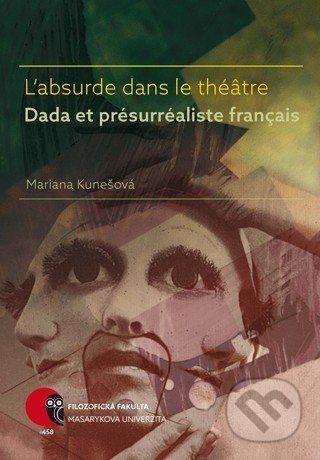 L'absurde dans le théâtre Dada et présurréaliste français - Mariana Kunešová