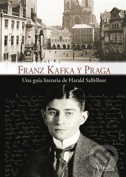 Franz Kafka y Praga - Harald Salfellner