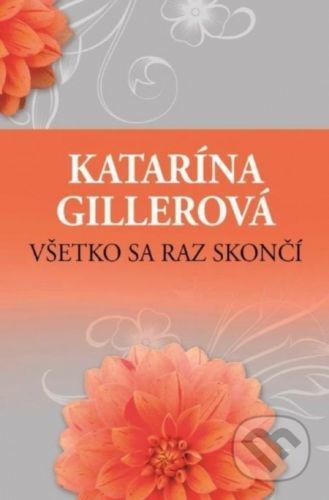 Všetko sa raz skončí - Katarína Gillerová