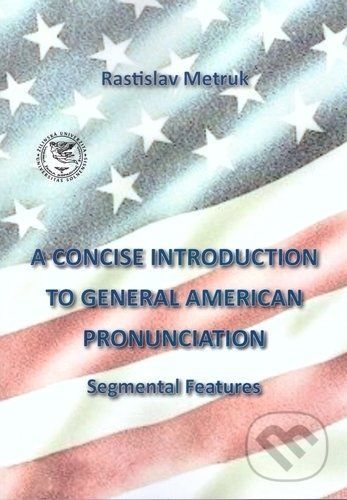 A Concise Introduction to General American Pronunciaton - Rastislav Metruk