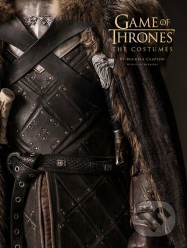 Game Of Thrones: The Costumes - Michele Clapton, Gina McIntyre