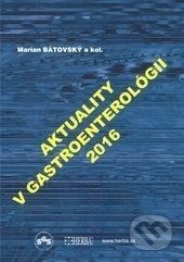 Aktuality v gastroenterológii 2016 - Marian Bátovský a kolektív