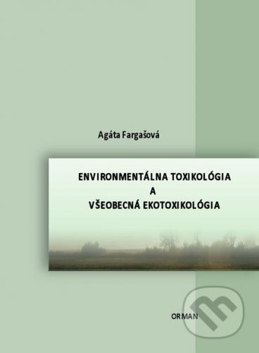 Environmentálna toxikológia a všeobecná ekotoxikológia - Agáta Fargašová