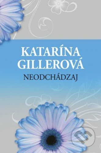 Neodchádzaj - Katarína Gillerová