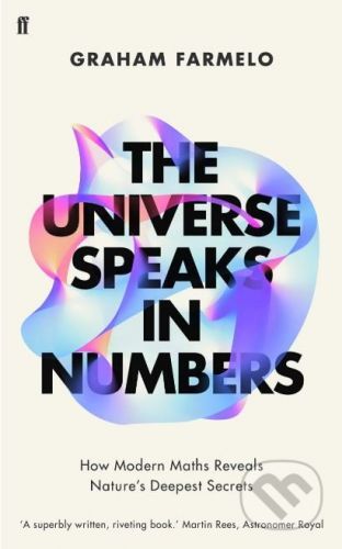 The Universe Speaks in Numbers - Graham Farmelo