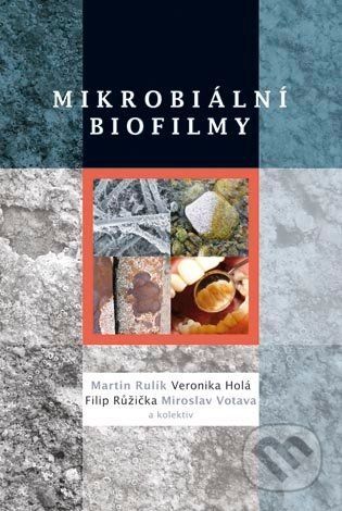Mikrobiální biofilmy - Martin Rulík a kol.