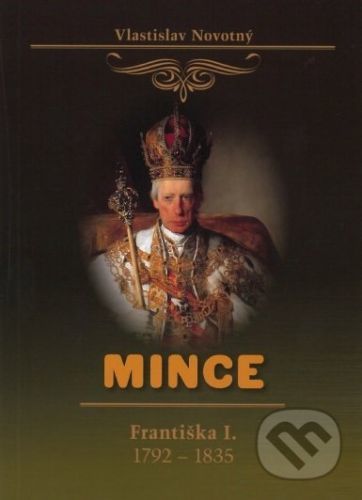 Mince Františka I. 1792-1835 - Vlastislav Novotný