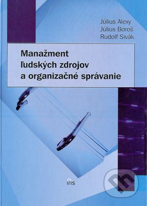 Manažment ľudských zdrojov a organizačné správanie - Július Alexy, Július Boroš, Rudolf Sivák
