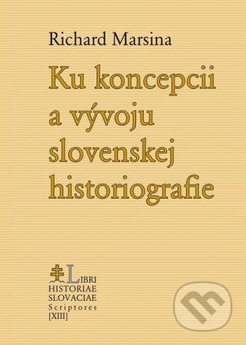 Ku koncepcii a vývoju slovenskej historiografie - Richard Marsina