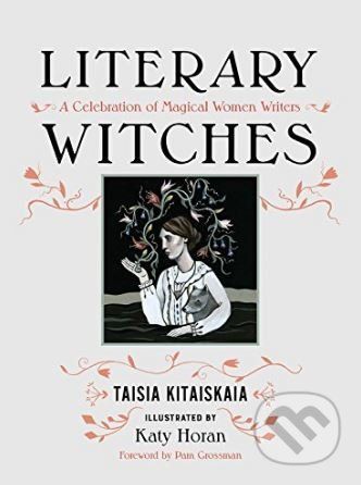 Literary Witches - Taisia Kitaiskaia, Katy Horan (ilustrácie)