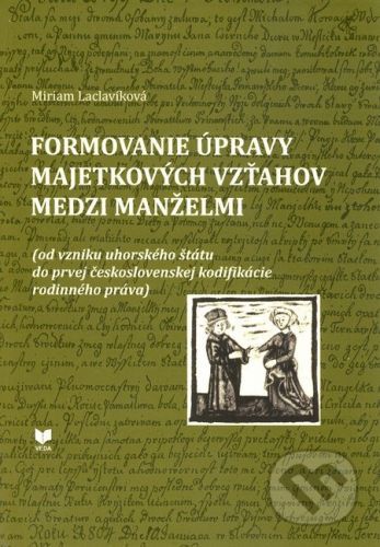 Formovanie úpravy majetkových vzťahov medzi manželmi - Miriam Laclavíková