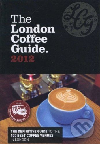 The London Coffee Guide 2012 - Jeffrey Young