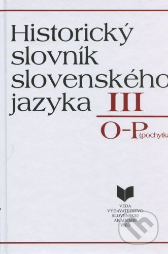 Historický slovník slovenského jazyka III (O - P (pochytka)) -