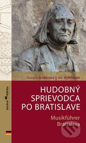 Hudobný sprievodca po Bratislave / Musikführer Bratislava - Zuzana Godárová, Ján Vyhnánek