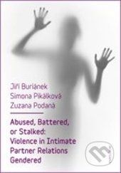 Abused, Battered, or Stalked: Violence in Intimate Partner Relations Gendered - Jiří Buriánek, Simona Pikálková, Zuzana Podaná