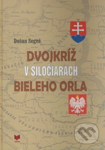 Dvojkríž v siločiarach Bieleho orla - Dušan Segeš