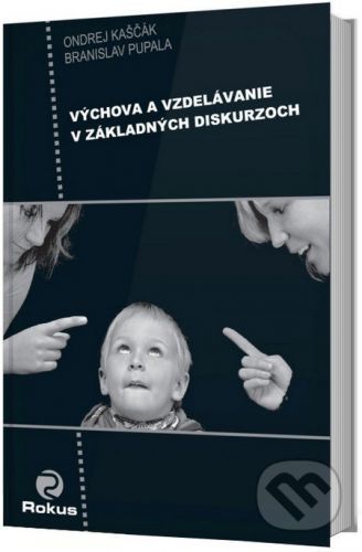 Výchova a vzdelávanie v základných diskurzoch - Ondrej Kaščák, Branislav Pupala