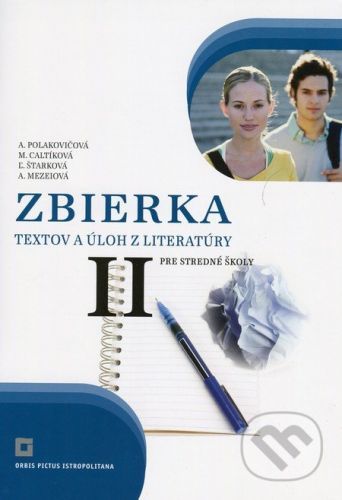 Zbierka textov a úloh z literatúry pre stredné školy II - Alena Polakovičová, Milada Caltíková, Ľubica Štarková, Adelaida Mezeiová