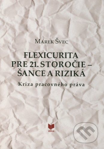 Flexicurita pre 21. storočie - Šance a riziká - Marek Švec