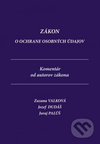 Zákon o ochrane osobných údajov - Zuzana Valková, Jozef Dudáš, Juraj Palúš