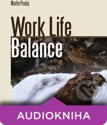Work Life Balance-prežite krízu a naučte sa vychutnávať si život - Martin Prodaj