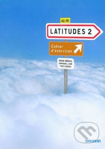 Latitudes 2: Latitudes Cahier D'exercices - Yves Loiseau, Régine Mérieux