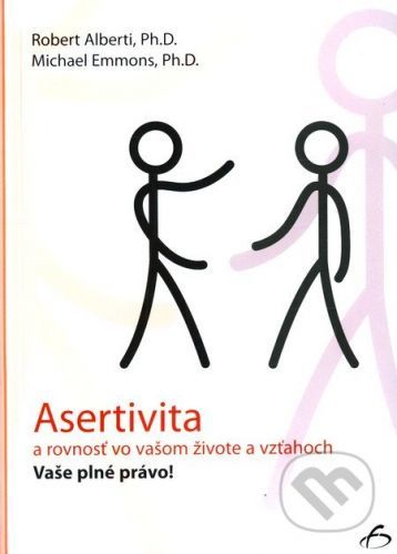 Asertivita a rovnosť vo vašom živote a vzťahoch - Robert Alberti, Michael Emmons