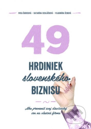 49 hrdiniek slovenského biznisu - Ivica Ďuricová, Vladimíra Šebová, Katarína Sedláčková