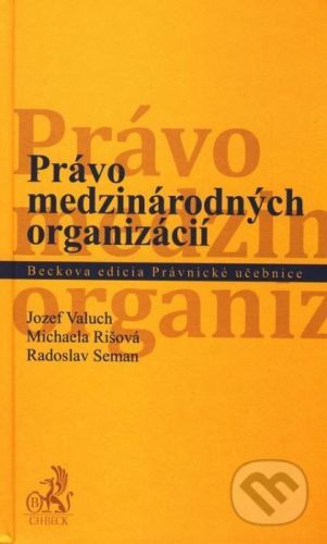 Právo medzinárodných organizácií - Jozef Valuch, Michaela Rišová, Radoslav Seman