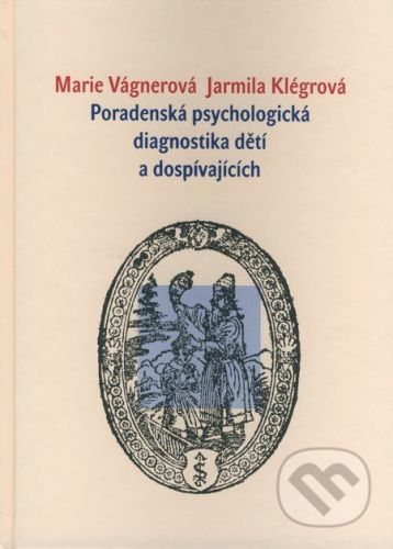 Poradenská psychologická diagnostika dětí a dospívajících - Marie Vágnerová, Jarmila Klégrová