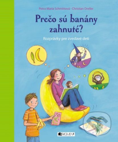 Prečo sú banány zahnuté? - Petra Maria Schmitt, Christian Dreller