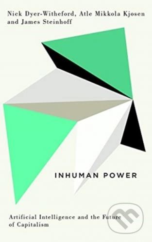 Inhuman Power - Nick Dyer-Witheford, Atle Mikkola Kjosen, James Steinhoff